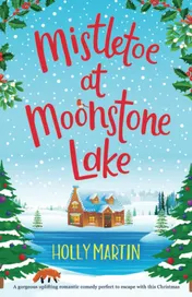 Omslag van Mistletoe at Moonstone Lake A Gorgeous Uplifting Romantic Comedy Perfect to Escape with this Christmas