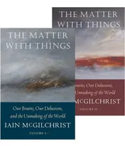 Omslag van The Matter with Things Our Brains, Our Delusions, and the Unmaking of the World