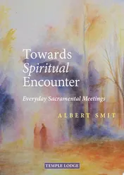Omslag van Towards Spiritual Encounter Everyday Sacramental Meetings