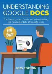 Omslag van Understanding Google Docs - 2025 Edition The Full Color Guide to Document Creation, Formatting, and Collaboration