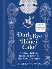 Omslag van Dark Rye and Honey Cake Festival Baking from the Heart of the Low Countries