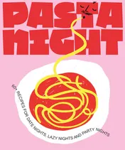 Omslag van Pasta Night 60+ Recipes for Date Nights, Lazy Nights, and Party Nights