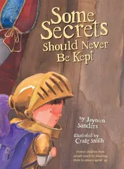 Omslag van Some Secrets Should Never Be Kept Protect Children from Unsafe Touch by Teaching Them to Always Speak Up