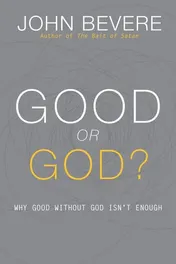 Omslag van Good Or God? Why Good Without God Isn't Enough