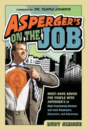Omslag van Asperger's on the Job Must-have Advice for People with Asperger's Or High Functioning Autism, and Their Employers, Educators, and Advocates