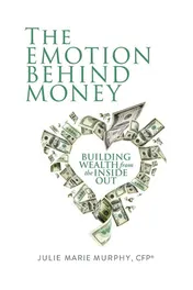 Omslag van The Emotion Behind Money Building Wealth from the Inside Out