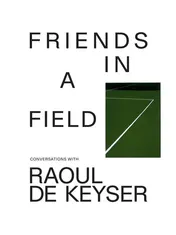 Omslag van Friends in a field conversations with Raoul De Keyser