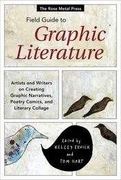 Omslag van The Rose Metal Press Field Guide to Graphic Literature Artists and Writers on Creating Graphic Narratives, Poetry Comics, and Literary Collage