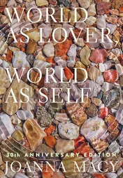 Omslag van World as Lover, World as Self: 30th Anniversary Edition Courage for Global Justice and Planetary Renewal