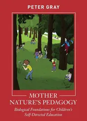 Omslag van Mother Nature's Pedagogy Biological Foundations for Children's Self-Directed Education