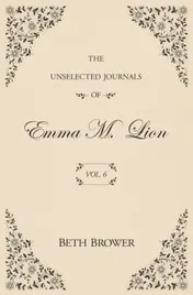 Omslag van The Unselected Journals of Emma M. Lion: Vol. 6