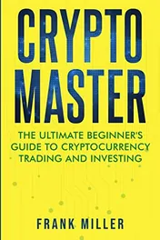 Omslag van Crypto Master The Ultimate Beginner's Guide to Cryptocurrency Trading and Investing
