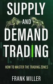 Omslag van SUPPLY AND DEMAND TRADING How To Master The Trading Zones