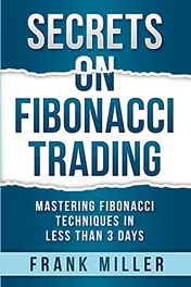 Omslag van Secrets on Fibonacci Trading Mastering Fibonacci Techniques In Less Than 3 Days