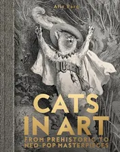 Omslag van Cats in Art From Prehistoric to Neo-Pop Masterpieces