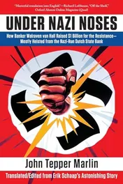 Omslag van Under Nazi Noses How a Dutch Banker Heisted $1 Billion to Fight Hitler