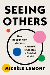 Omslag van Seeing Others How Recognition Works—and How It Can Heal a Divided World