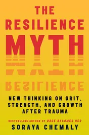 Omslag van The Resilience Myth New Thinking on Grit, Strength, and Growth After Trauma