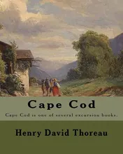 Omslag van Cape Cod . By: Henry David Thoreau Cape Cod Is One of Several Excursion Books by Henry David Thoreau