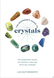 Omslag van The Beginner's Guide to Crystals The Everyday Magic of Crystal Healing, with 65+ Stones