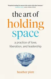 Omslag van The Art of Holding Space A Practice of Love, Liberation, and Leadership
