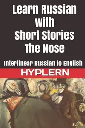 Omslag van Learn Russian with Short Stories The Nose: Interlinear Russian to English