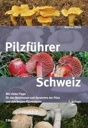 Omslag van Pilzführer Schweiz mit vielen Tipps für das Bestimmen und Verwerten der Pilze und den besten Pilzrezepten