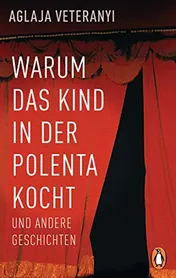 Omslag van Warum das Kind in der Polenta kocht und andere Geschichten