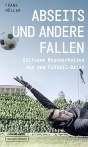 Omslag van Abseits und andere Fallen Seltsame Begebenheiten aus dem Fußball-Osten