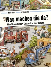 Omslag van Was machen die da? Eine Wimmelbilder-Geschichte über Berufe. Vierfarbiges Papp-Bilderbuch