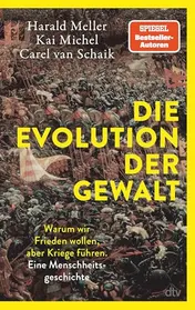 Omslag van Die Evolution der Gewalt warum wir Frieden wollen, aber Kriege führen : eine Menschheitsgeschichte