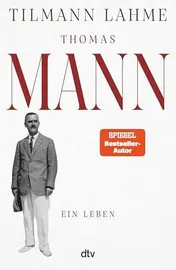Omslag van Thomas Mann Ein Leben | Die Biografie, wie sie noch nie erzählt wurde – endlich der ganze Thomas Mann!