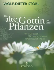 Omslag van Die alte Göttin und ihre Pflanzen wie wir durch Märchen zu unserer Urspiritualität finden