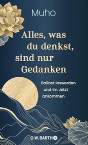 Omslag van Alles, was du denkst, sind nur Gedanken Ballast loswerden und im Jetzt ankommen | Der bekannte deutsche Zen-Mönch Muho über die Kunst, alten Ballast loszulassen