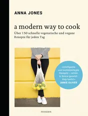 Omslag van A modern way to cook über 150 schnelle vegetarische und vegane Rezepte für jeden Tag