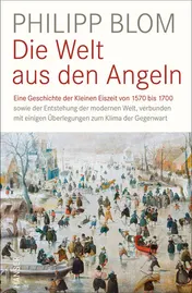 Omslag van Die Welt aus den Angeln eine Geschichte der Kleinen Eiszeit von 1570 bis 1700 sowie der Entstehung der modernen Welt, verbunden mit einigen Überlegungen zum Klima der Gegenwart