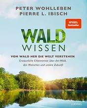 Omslag van Waldwissen vom Wald her die Welt verstehen : erstaunliche Erkenntnisse über den Wald, den Menschen und unsere Zukunft