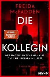 Omslag van Die Kollegin - Wer hat sie so sehr gehasst, dass sie sterben musste? Thriller - Der neue Thriller der Autorin des Weltbestsellers 'Wenn sie wüsste' -