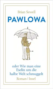 Omslag van Pawlowa oder Wie man eine Eselin um die halbe Welt schmuggelt Roman