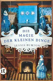 Omslag van Die Magie der kleinen Dinge Roman | Der internationale Megabestseller | Vorlage zur Mini-Serie 'The Miniaturist'