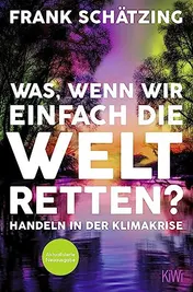 Omslag van Was, wenn wir einfach die Welt retten? handeln in der Klimakrise