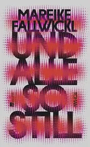 Omslag van Und alle so still Roman | Der große feministische Gesellschaftsroman der Bestsellerautorin von "Die Wut, die bleibt"