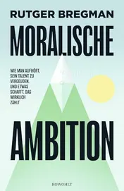 Omslag van Moralische Ambition wie man aufhört, sein Talent zu vergeuden, und etwas schafft, das wirklich zählt