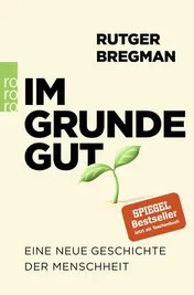 Omslag van Im Grunde gut eine neue Geschichte der Menschheit