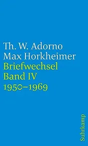 Omslag van Briefe und Briefwechsel Band 4: Theodor W. Adorno/Max Horkheimer. Briefwechsel 1927-1969. Band 4.IV: 1950-1969