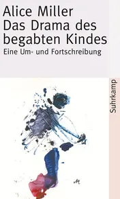 Omslag van Das Drama des begabten Kindes und die Suche nach dem wahren Selbst eine Um- und Fortschreibung