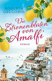Omslag van Die Zitronenblüten von Amalfi Roman | Eine berührende Liebesgeschichte mit Fernweh-Garantie für alle Italien-Fans