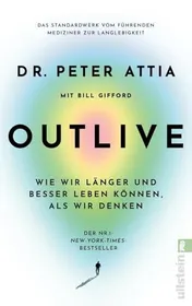 Omslag van OUTLIVE Wie wir länger und besser leben können, als wir denken | Das Standardwerk vom führenden Mediziner zur Langlebigkeit | Deutsche Ausgabe