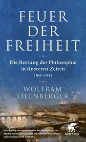 Omslag van Feuer der Freiheit Die Rettung der Philosophie in finsteren Zeiten (1933-1943)