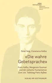 Omslag van "Die wahre Gebetsprache" Franz Kafka, Margarete Susman und der jüdische Humanismus : zum 100. Todestag Franz Kafkas